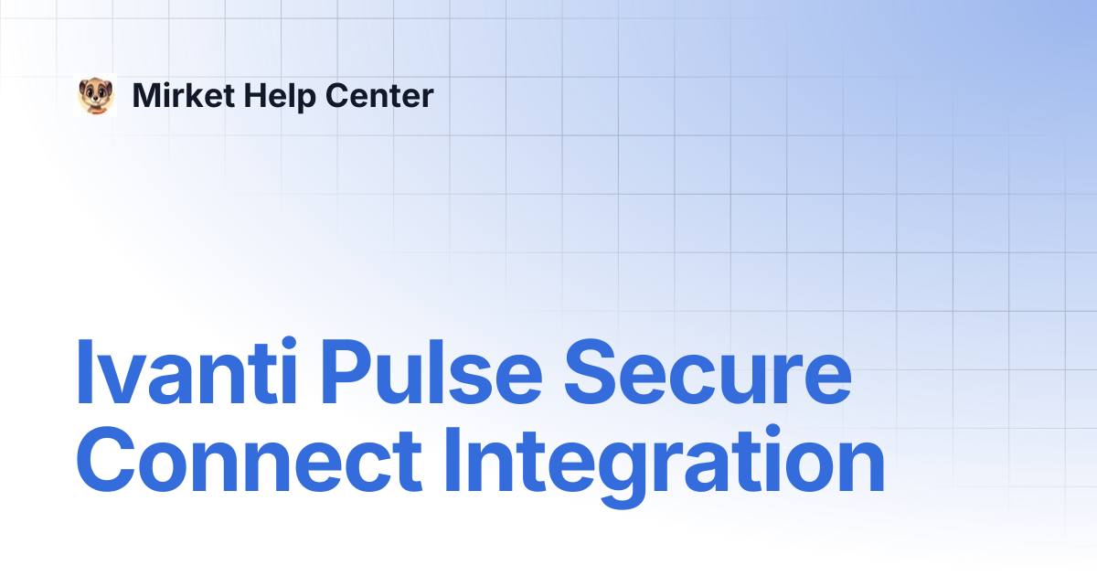 Ivanti Pulse Secure Connect Integration | Mirket Help Center