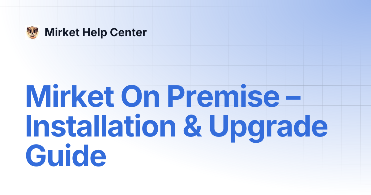 Mirket On Premise – Installation & Upgrade Guide | Mirket Help Center