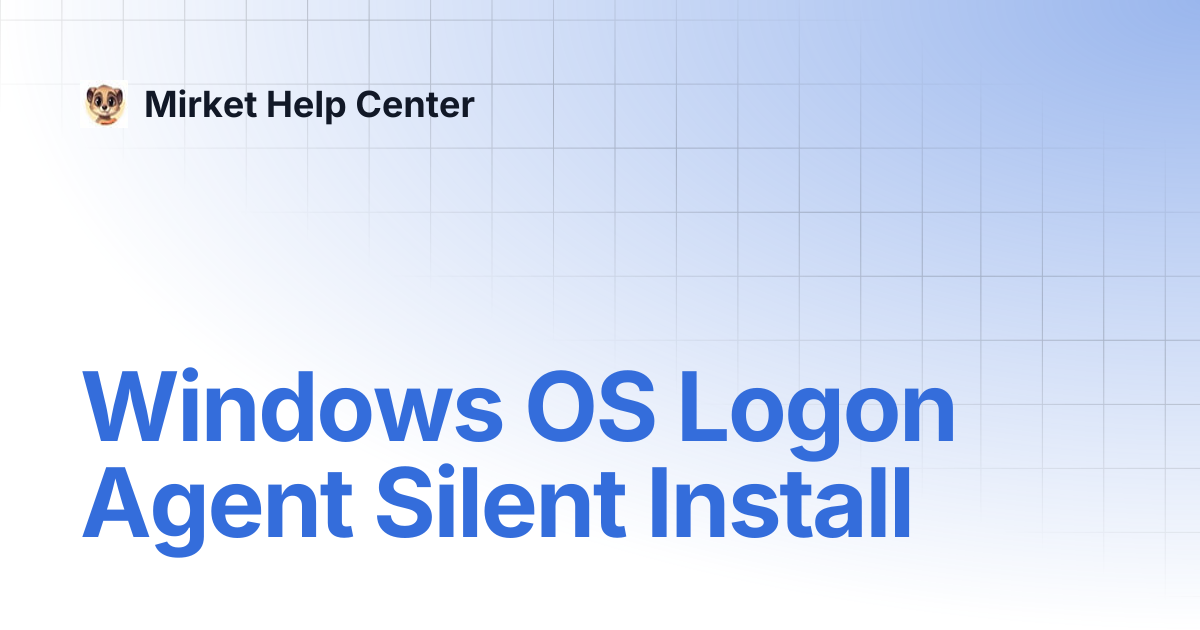 Windows OS Logon Agent Silent Install | Mirket Help Center