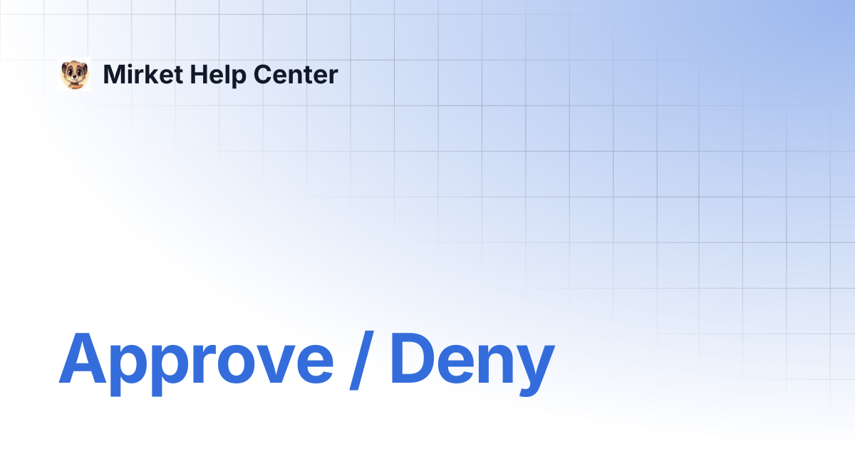 Approve / Deny | Mirket Help Center
